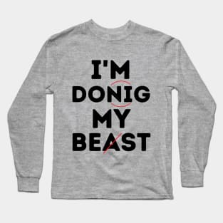 I'm Donig My Beast...Doing My Best Long Sleeve T-Shirt